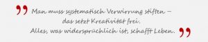 Man muss systematisch Verwirrung stiften – das setzt Kreativität frei. Alles, was widersprüchlich ist, schafft Leben. - Salvador Dalí